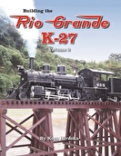 Building the Rio Grande K-27 Volume 2